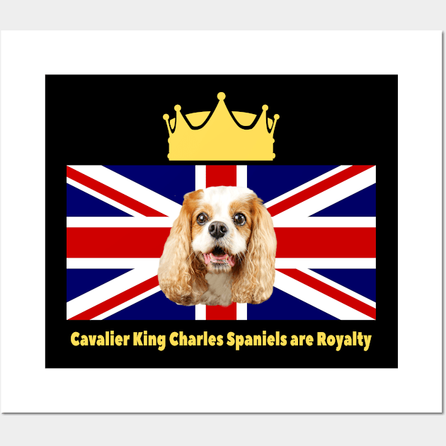 Cavalier King Charles Spaniels are Royalty Wall Art by Cavalier Gifts